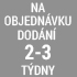 objednávka 2 - 3 týdny