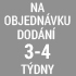 objednávka 3 - 4 týdny